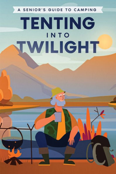 Tenting into Twilight: A Senior's Guide to Camping