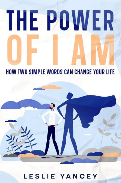 The Power of I AM: How Two Simple Words Can Change Your Life