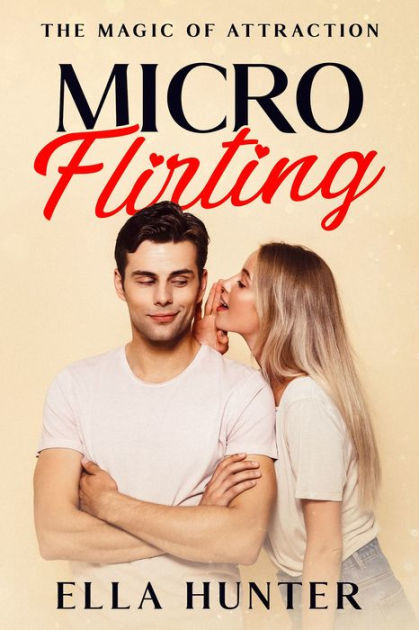 Micro-Flirting: The Magic of Attraction by Ella Hunter, Paperback ...