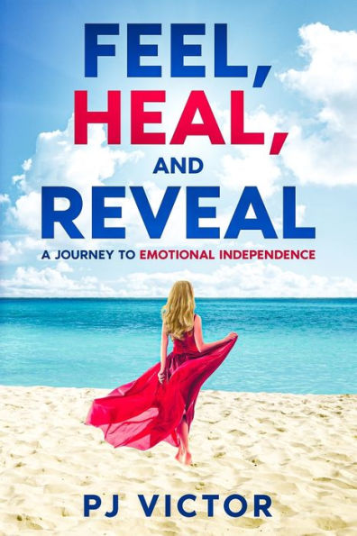 Feel, Heal, and Reveal: A Journey to Emotional Independence