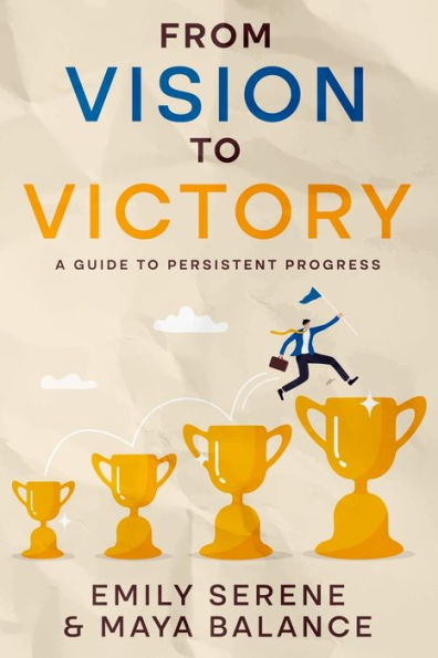 From Vision to Victory: A Guide Persistent Progress