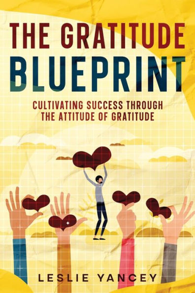 the Gratitude Blueprint: Cultivating Success Through Attitude of
