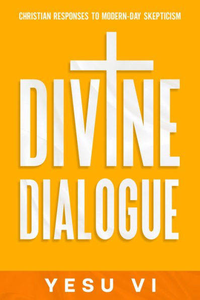 Divine Dialogue: Christian Responses to Modern-Day Skepticism