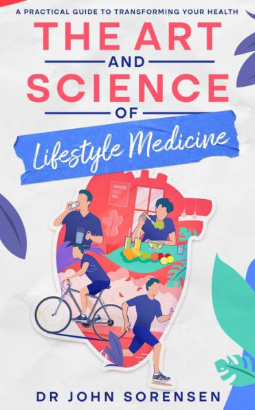 The Art and Science of Lifestyle Medicine: A Practical Guide to Transforming Your Health