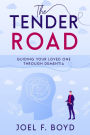 The Tender Road: Guiding Your Loved One Through Dementia