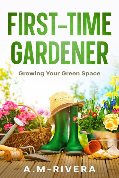 First-Time Gardener: Growing Your Green Space
