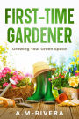 First-Time Gardener: Growing Your Green Space