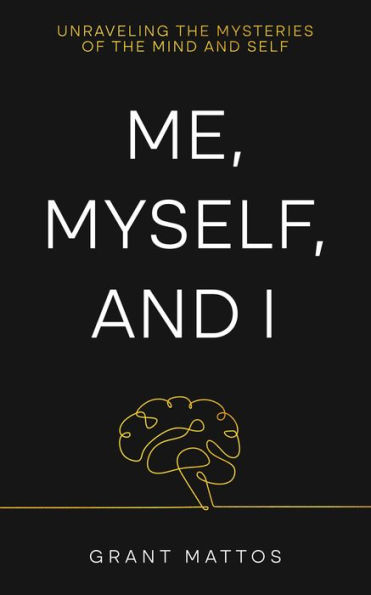 Me, Myself, and I: Unraveling the Mysteries of the Mind and Self