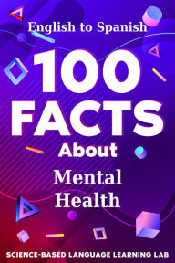 Title: 100 Facts About Mental Health: English to Spanish, Author: Science-Based Language Learning Lab