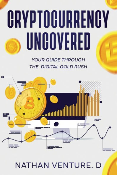 Cryptocurrency Uncovered: Your Guide Through the Digital Gold Rush