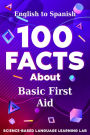 100 Facts About Basic First Aid: English to Spanish
