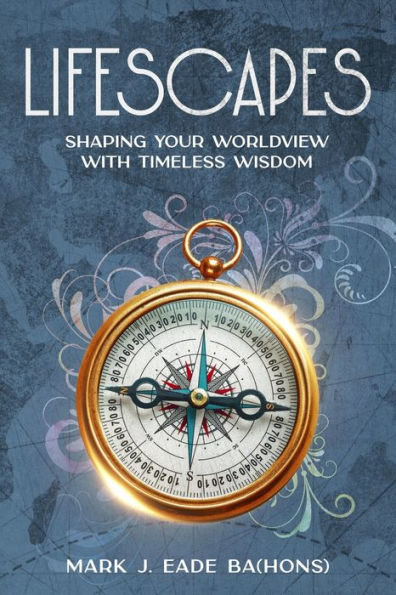 Lifescapes: Shaping Your Worldview with Timeless Wisdom