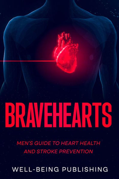 Bravehearts: Men's Guide to Heart Health and Stroke Prevention