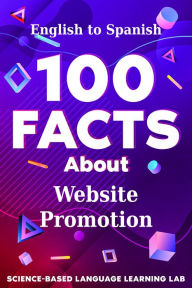 Title: 100 Facts About Website Promotion: English to Spanish, Author: Science-Based Language Learning Lab