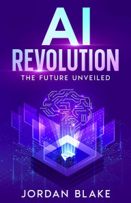 Title: AI Revolution: The Future Unveiled, Author: Jordan Blake