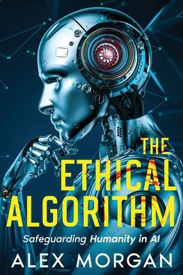 The Ethical Algorithm: Safeguarding Humanity AI