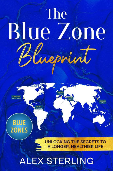 the Blue Zone Blueprint: Unlocking Secrets to a Longer, Healthier Life