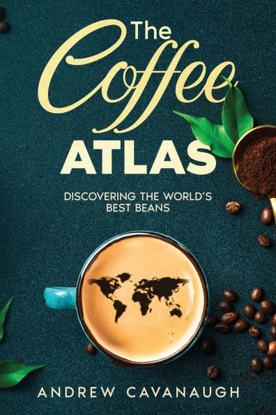 the Coffee Atlas: Discovering World's Best Beans