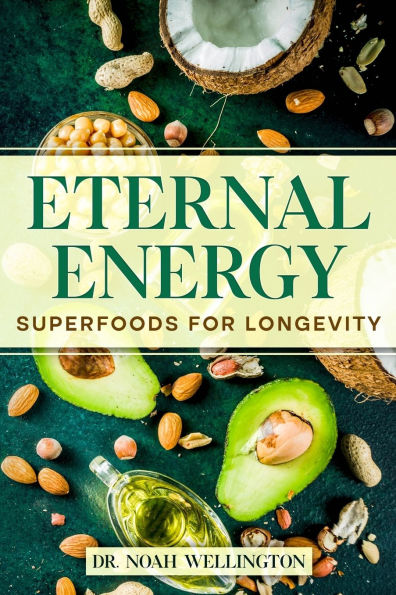 Eternal Energy: Superfoods for Longevity