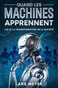 Title: Quand les machines apprennent: L'IA et la transformation de la sociÃ©tÃ©, Author: Lars Meyer