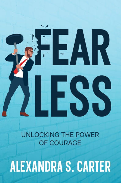 Fearless: Unlocking the Power of Courage