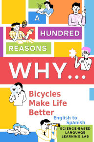 Title: 100 Reasons Why Bicycles Make Life Better: English to Spanish, Author: Science-Based Language Learning Lab