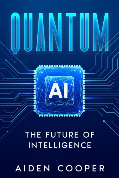 Quantum AI: The Future of Intelligence