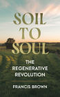 Soil to Soul: The Regenerative Revolution