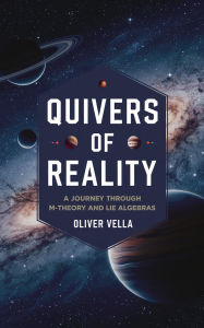 Title: Quivers of Reality: A Journey Through M-Theory and Lie Algebras, Author: Oliver Vella