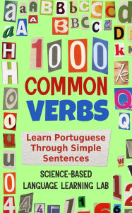 Title: 1000 Common Verbs: Learn Portuguese Through Simple Sentences, Author: Science-Based Language Learning Lab