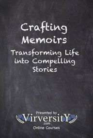 Title: Crafting Memoirs: Transforming Life into Compelling Stories, Author: Virversity Online Courses
