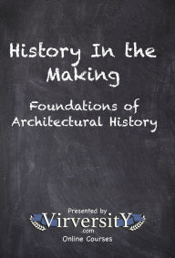 Title: History In the Making: Foundations of Architectural History, Author: Virversity Online Courses