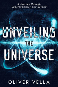 Title: Unveiling the Universe: A Journey through Supersymmetry and Beyond, Author: Oliver Vella