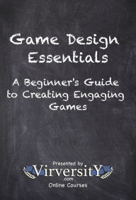 Title: Game Design Essentials: A Beginner's Guide to Creating Engaging Games, Author: Virversity Online Courses