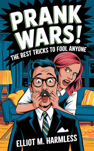 Prank Wars! The Best Tricks to Fool Anyone