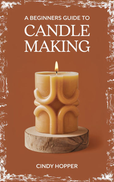 A Beginners Guide To Candle Making