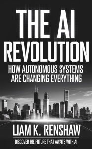 Title: The AI Revolution: How Autonomous Systems Are Changing Everything, Author: Liam K. Renshaw