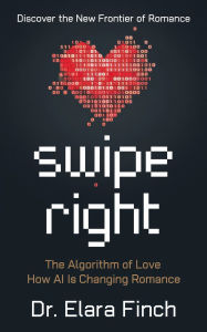 Title: Swipe Right: The Algorithm of Love â¿¿ How AI is Changing Romance, Author: Elara Finch