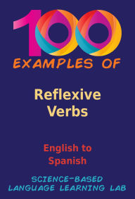Title: 100 Examples of Reflexive Verbs: English to Spanish, Author: Science-Based Language Learning Lab