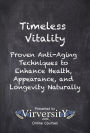 Timeless Vitality: Proven Anti-Aging Techniques to Enhance Health, Appearance, and Longevity Naturally