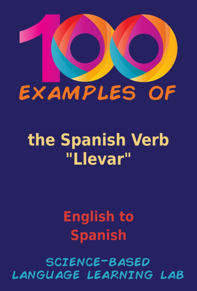 100 Examples of the Spanish Verb Llevar: English to Spanish