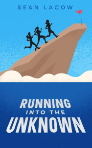 Title: Running Into The Unknown, Author: Sean Lacow