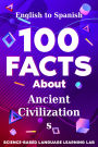 100 Facts About Ancient Civilizations: English to Spanish