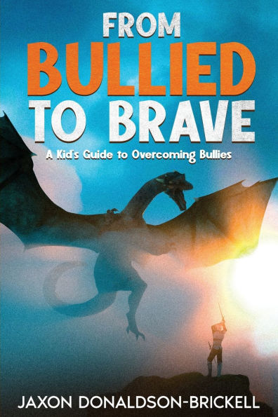 From Bullied to Brave: A Kid's Guide Overcoming Bullies