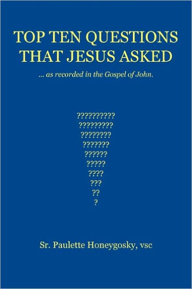 Top Ten Questions That Jesus Asked: As Recorded in the Gospel of John