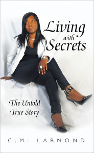 Title: Living with Secrets: The Untold True Story, Author: C.M. Larmond