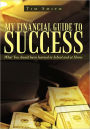 My Financial Guide to Success: What You should have learned in School and at Home
