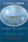Dark Secrets - White Lies: A story of abandonment and enduring love