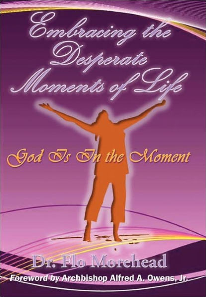 Embracing the Desperate Moments of Life: God Is in the Moment