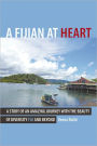 A Fijian At Heart: A Story Of An Amazing Journey With the beauty Of Diversity Fiji and Beyond